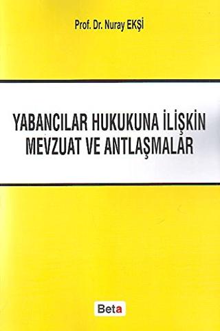 Yabancılar Hukukuna İliştin Mevzuat ve Antlaşmalar | Beta Yayınevi (Ciltsiz)  - Resim 1