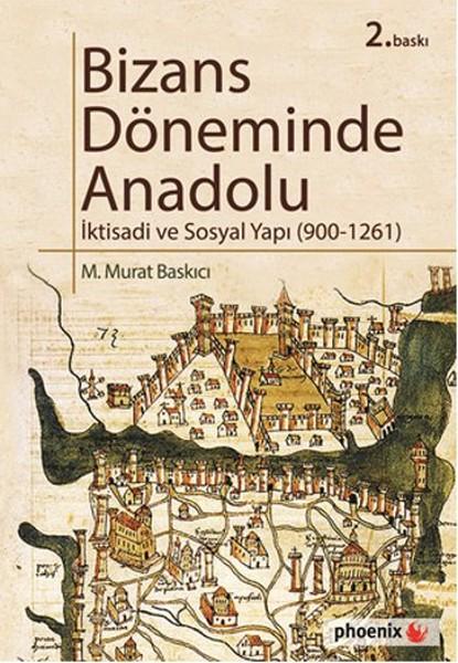 Bizans Döneminde Anadolu - İktisadi ve Sosyal Yapı (900-1261) | Phoenix - Tarih Dizisi (İnce Kapak)  - Resim 1