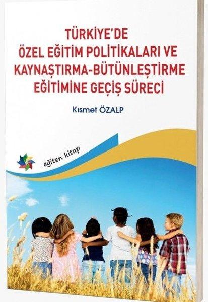 Türkiye'de Özel Eğitim Politikaları ve Kaynaştırma - Bütünleştirme Eğitimine Geçiş Süreci | Eğiten Kitap (İnce Kapak)  - Resim 1