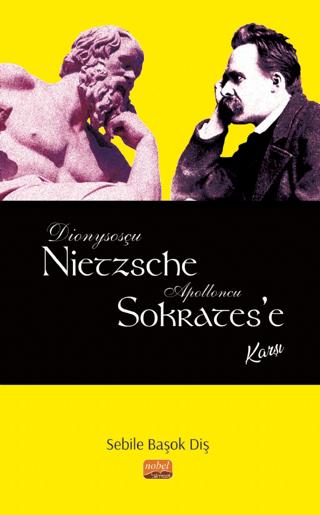 Dionysosçu Nietzsche Apolloncu Sokrates'e Karşı | Nobel Bilimsel Eserler (Ciltsiz)  - Resim 1