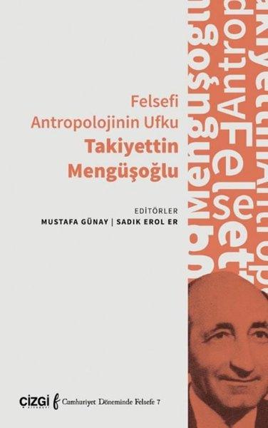 Felsefi Antropolojinin Ufku Takiyettin Mengüşoğlu | Çizgi Kitabevi (İnce Kapak)  - Resim 1