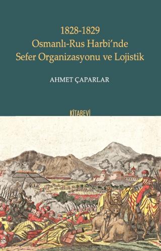 1828-1829 Osmanlı-Rus Harbi’nde Sefer Organizasyonu ve Lojistik | Kitabevi Yayınları (Ciltsiz)  - Resim 1