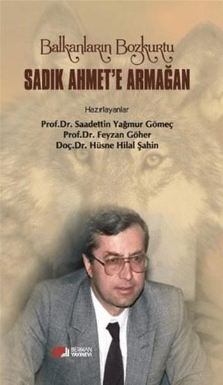 Balkanların Bozkurtu Sadık Ahmet'e Armağan | Berikan Yayınevi (Ciltsiz)  - Resim 1