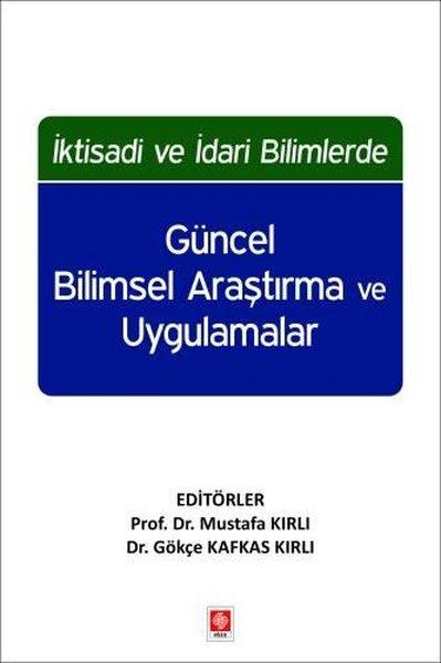 İktisadi ve İdari Bilimlerde Güncel Bilimsel Araştırma ve Uygulamalar | Ekin Basım Yayın (İnce Kapak)  - Resim 1