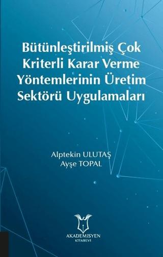 Bütünleştirilmiş Çok Kriterli Karar Verme Yöntemlerinin Üretim Sektörü Uygulamaları