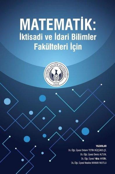 Matematik: İktisadi ve İdari Bilimler Fakülteleri İçin | İstanbul Gelişim Üniversitesi (İnce Kapak)  - Resim 1