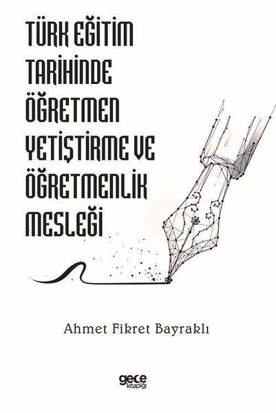 Türk Eğitim Tarihinde Öğretmen Yetiştirme ve Öğretmenlik Mesleği | Gece Kitaplığı (İnce Kapak)  - Resim 1
