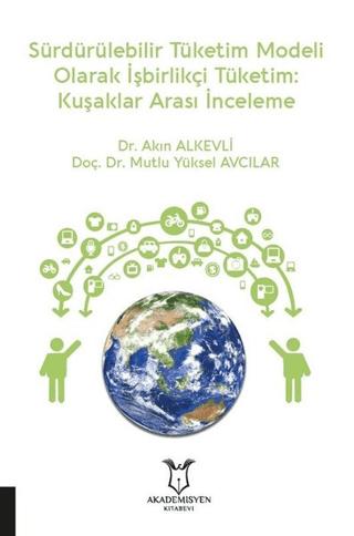 Sürdürülebilir Tüketim Modeli Olarak İşbirlikçi Tüketim: Kuşaklar Arası İnceleme | Akademisyen Kitabevi (Ciltsiz)  - Resim 1