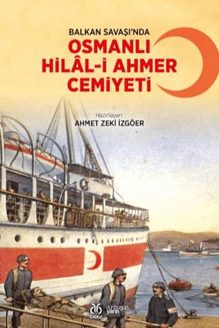 Balkan Savaşı’nda Osmanlı Hilal-i Ahmer Cemiyeti | DBY Yayınları (Ciltsiz)  - Resim 1