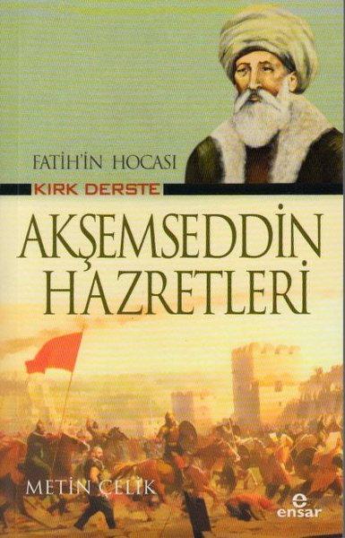 Fatih'in Hocası Kırk Derste Akşemseddin Hazretleri | Ensar Neşriyat (İnce Kapak)  - Resim 1