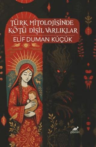 Türk Mitolojisinde Kötü Dişil Varlıklar