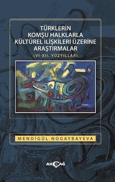 Türklerin Komşu Halklarla Kültürel İlişkileri Üzerine Araştırmalar | Akçağ Yayınları (İnce Kapak)  - Resim 1