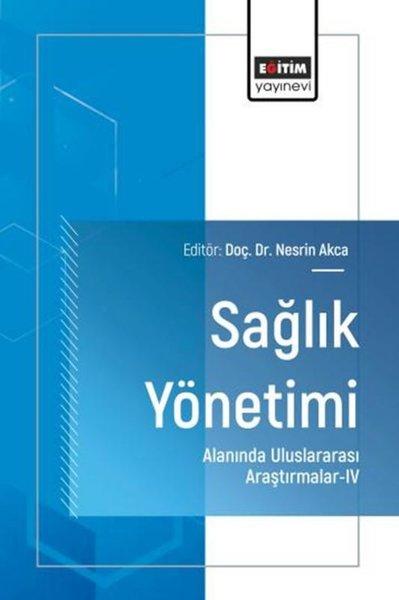 Sağlık Yönetimi  Alanında Uluslararası Araştırmalar 4 | Eğitim Yayınevi (İnce Kapak)  - Resim 1