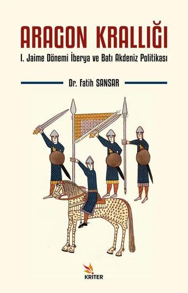 Aragon Krallığı: 1.Jaime Dönemi İberya ve Batı Akdeniz Politikası | Kriter (İnce Kapak)  - Resim 1