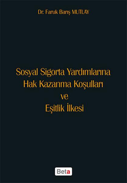 Sosyal Sigorta Yardımlarına Hak Kazanma Koşulları ve Eşitlik İlkesi | Beta Yayınları (İnce Kapak)  - Resim 1