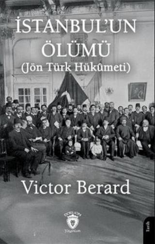 İstanbul'un Ölümü (Jön Türk Hükumeti) | Dorlion Yayınları (Ciltsiz)  - Resim 1