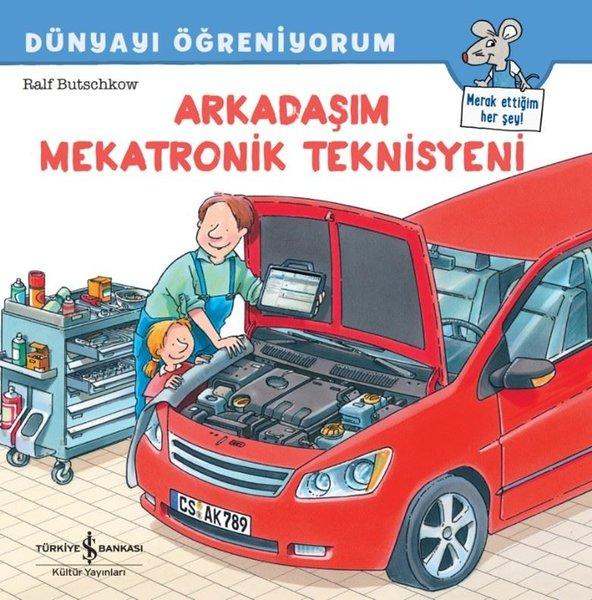 Arkadaşım Mekatronik Teknisyeni - Dünyayı Öğreniyorum | İş Bankası Kültür Yayınları (İnce Kapak)  - Resim 1