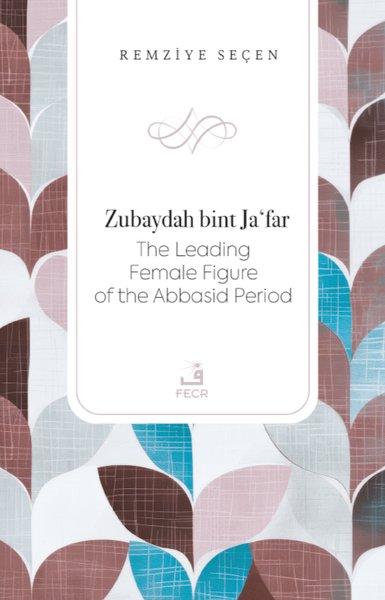 Zubaydah bint Ja'far - The Leading Female Figure of the Abbasid Period | Fecr Yayınları (İnce Kapak)  - Resim 1