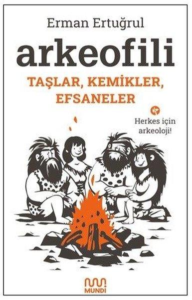 Arkeofili: Taşlar Kemikler Efsaneler - Herkes İçin Arkeoloji! | Mundi (İnce Kapak)  - Resim 1