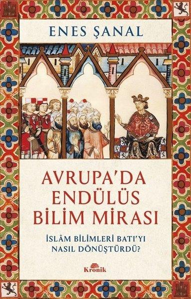 Avrupa'da Endülüs Bilim Mirası - İslam Bilimleri Batı'yı Nasıl Dönüştürdü? | Kronik Kitap (İnce Kapak)  - Resim 1