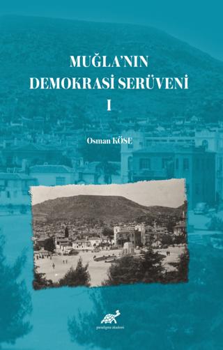 Muğla’nın Demokrasi Serüveni-I | Paradigma Akademi Yayınları (Ciltsiz)  - Resim 1