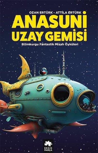 Anasuni Uzay Gemisi - Bilimkurgu Fantastik Mizah Öyküleri | Eksik Parça Yayınları (İnce Kapak)  - Resim 1
