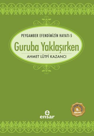 Peygamber Efendimizin Hayatı 5 - Guruba Yaklaşırken