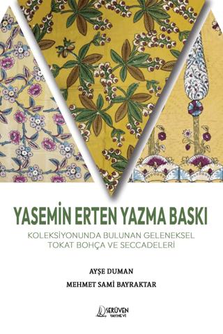 Yasemin Erten Yazma Baskı Koleksiyonunda Bulunan Geleneksel Tokat Bohça ve Seccadeleri | Serüven Yayınevi (Ciltsiz)  - Resim 1