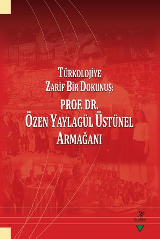 Türkolojiye Zarif Bir Dokunuş: Prof. Dr. Özen Yaylagül Üstünel Armağanı