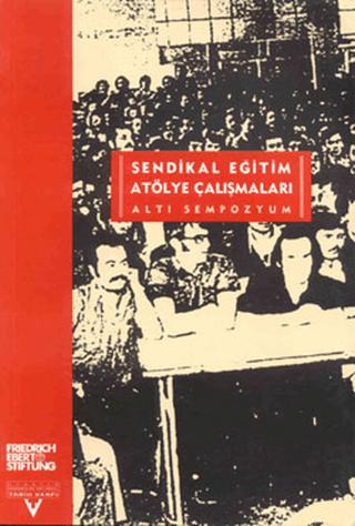 Sendikal Eğitim Atölye Çalışmaları (Altı Sempozyum) | Tarih Vakfı Yurt Yayınları (Ciltsiz)  - Resim 1