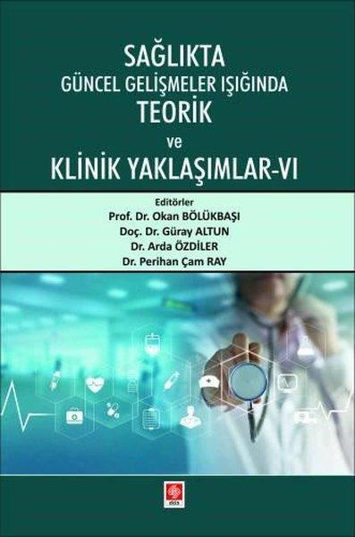 Sağlıkta Güncel Gelişmeler Işığında Teorik ve Klinik Yaklaşımlar 6 | Ekin Basım Yayın (İnce Kapak)  - Resim 1