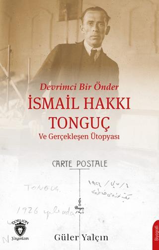 Devrimci Bir Önder İsmail Hakkı Tonguç ve Gerçekleşen Ütopyası | Dorlion Yayınları (Ciltsiz)  - Resim 1