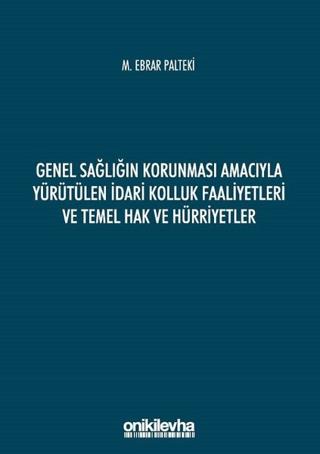 Genel Sağlığın Korunması Amacıyla Yürütülen İdari Kolluk Faaliyetleri ve Temel Hak ve Hürriyetler | On İki Levha Yayınları (Ciltsiz)  - Resim 1