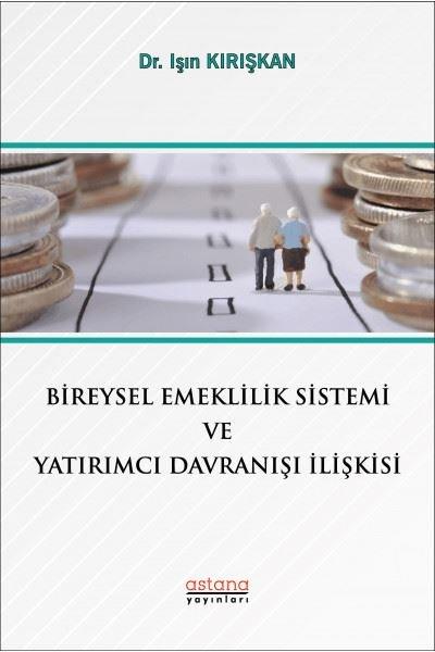 Bireysel Emeklilik Sistemi ve Yatırımcı Davranışı İlişkisi | Astana Yayınları (İnce Kapak)  - Resim 1