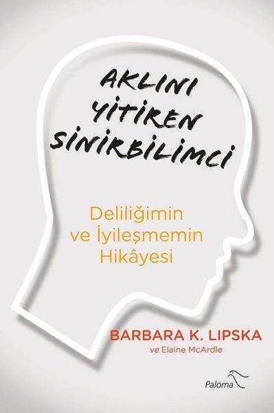 Aklını Yitiren Sinirbilimci - Deliliğimin ve İyileşmemin Hikayesi | Paloma Yayınevi (İnce Kapak)  - Resim 1