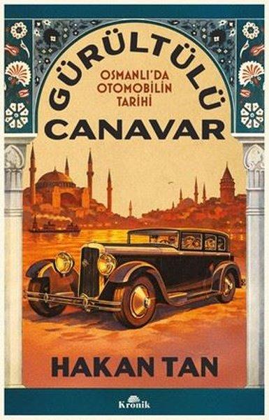 Gürültülü Canavar - Osmanlı'da Otomobilin Tarihi | Kronik Kitap (İnce Kapak)  - Resim 1