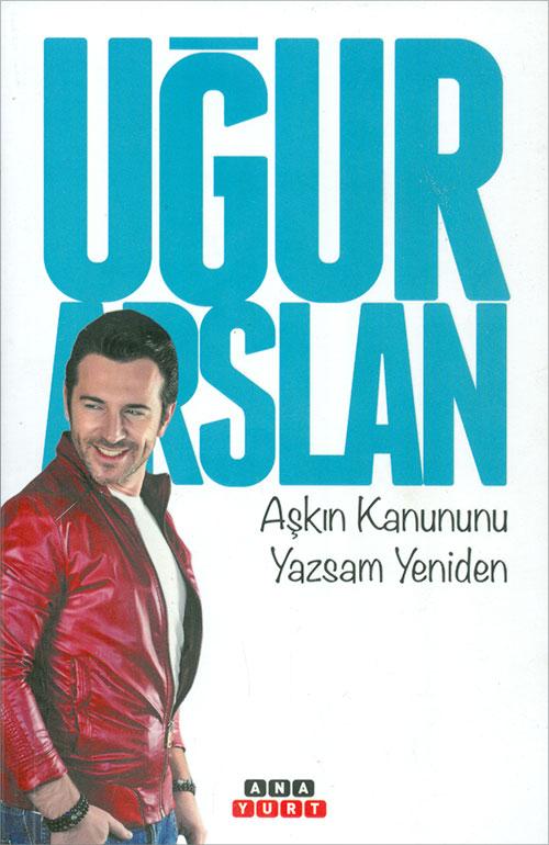 Aşkın Kanunu Yazsam Yeniden - Uğur Arslan - Anayurt Yayınları