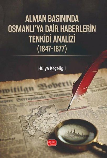 Alman Basınında Osmanlı'ya Dair Haberlerin Tenkidi Analizi (1847-1877) | Nobel Akademik Yayıncılık (İnce Kapak)  - Resim 1