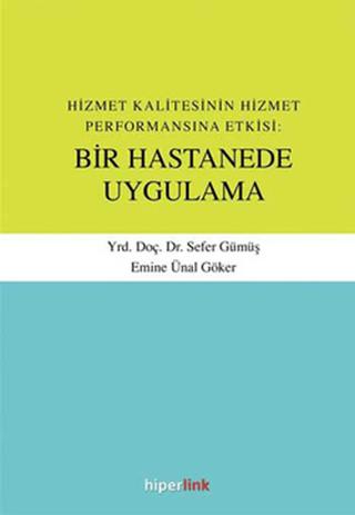 Hizmet Kalitesinin Hizmet Performansına Etkisi: Bir Hastanede Uygulama | Hiperlink Yayınları (Ciltsiz)  - Resim 1