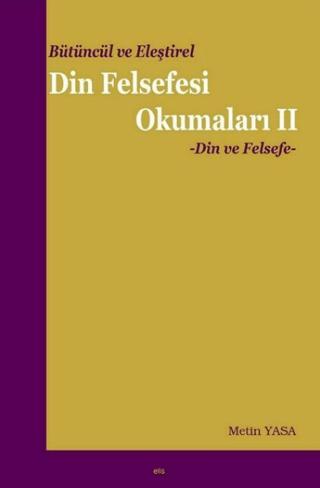 Bütüncül ve Eleştirel Din Felsefesi Okumaları II - Din ve Felsefe
