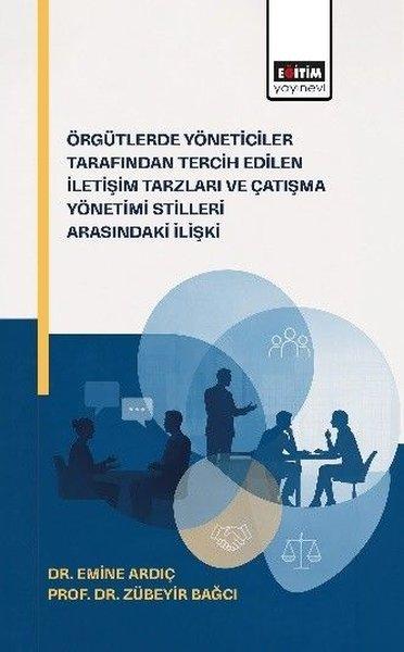 Örgütlerde Yöneticiler Tarafından Tercih Edilen İletişim Tarzları ve Çatışma Yönetimi Stilleri Arası | Eğitim Yayınevi (İnce Kapak)  - Resim 1