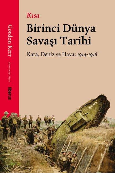 Kısa Birinci Dünya Savaşı Tarihi - Kara, Deniz ve Hava: 1914 - 1918 | Liberus (İnce Kapak)  - Resim 1