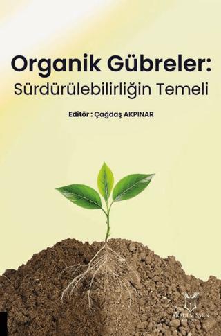 Organik Gübreler: Sürdürülebilirliğin Temeli | Akademisyen Kitabevi (Ciltsiz)  - Resim 1