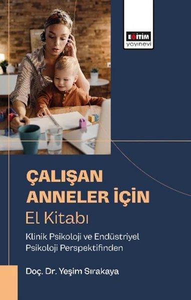 Çalışan Anneler İçin El Kitabı - Klinik Psikoloji ve Endüstriyel Psikoloji Perspektifinden | Eğitim Yayınevi (İnce Kapak)  - Resim 1