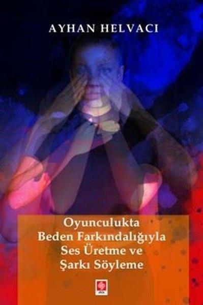 Oyunculukta Beden Farkındalığıyla Ses Üretme ve Şarkı Söyleme | Ekin Basım Yayın (İnce Kapak)  - Resim 1