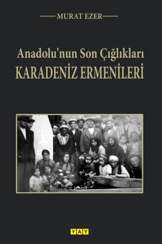 Anadolu’nun Son Çığlıkları Karadeniz Ermenileri | YAY - Yeni Anadolu Yayınları (Ciltsiz)  - Resim 1