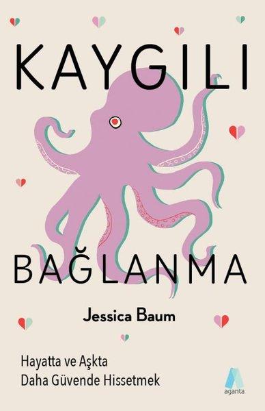Kaygılı Bağlanma: Hayatta ve Aşkta Daha Güvende Hissetmek | Aganta Kitap (İnce Kapak)  - Resim 1