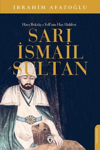 Sarı İsmail Sultan - Hacı Bektaş-ı Veli’nin Has Halifesi | Dorlion Yayınları (Ciltsiz)  - Resim 1