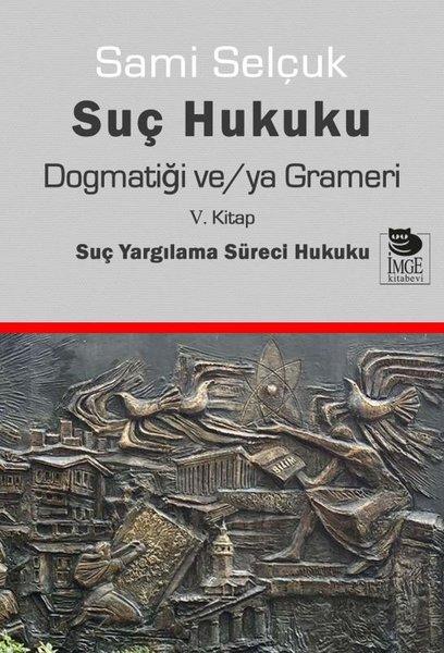 Suç Hukuku Dogmatiği ve/ya Grameri - 5. Kitap Suç Yargılama Süreci Hukuku | İmge Kitabevi (İnce Kapak)  - Resim 1