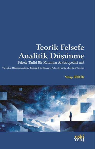 Teorik Felsefe Analitik Düşünme - Felsefe Tarihi Bir Kuramlar Ansiklopedisi mi? | Eskiyeni Yayınları (İnce Kapak)  - Resim 1
